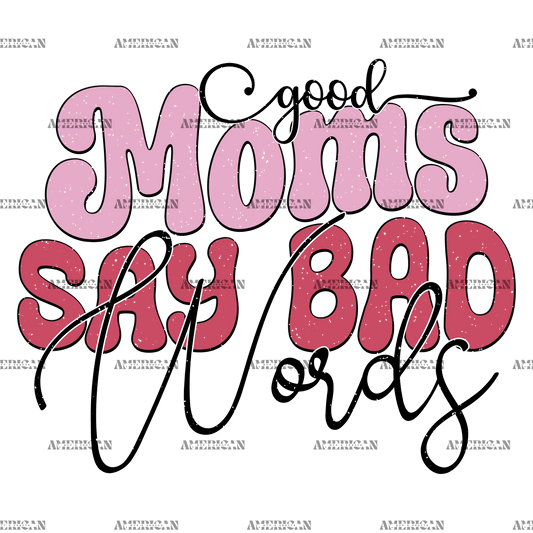 Good Moms Say Bad Words-2 DTF Transfer